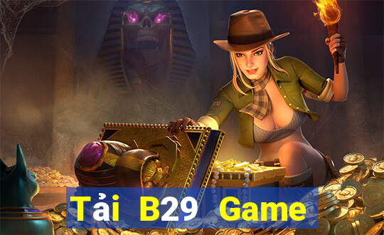 Tải B29 Game Bài Tài Xỉu