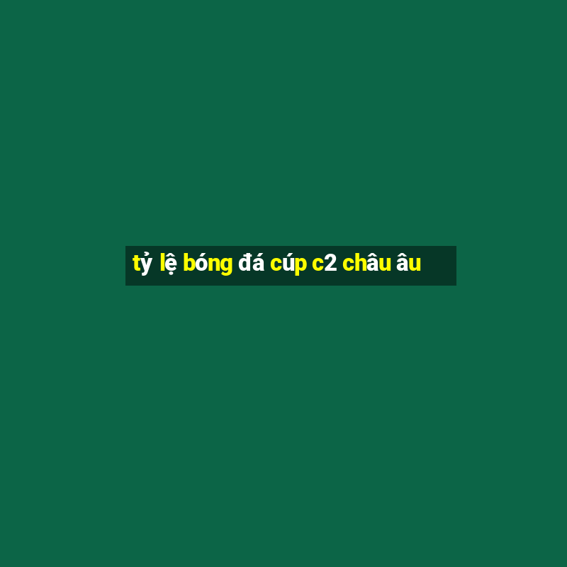 tỷ lệ bóng đá cúp c2 châu âu