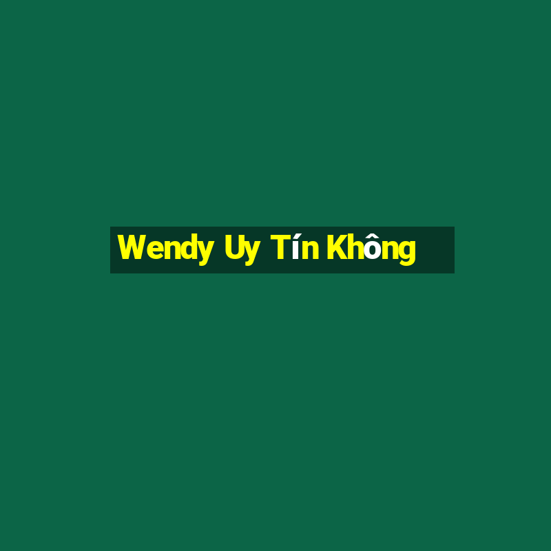 Wendy Uy Tín Không