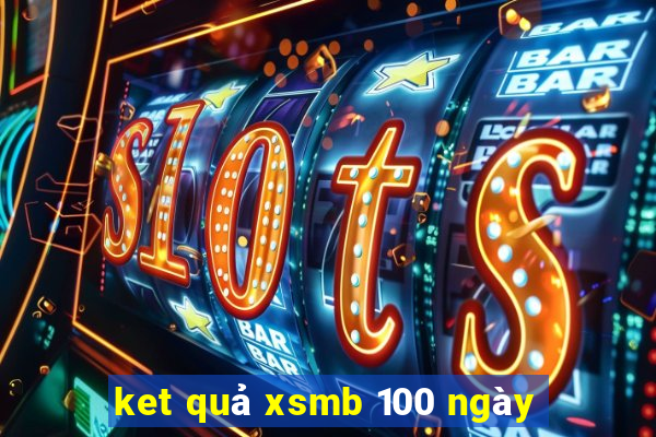 ket quả xsmb 100 ngày