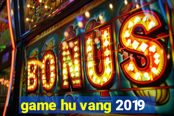 game hu vang 2019