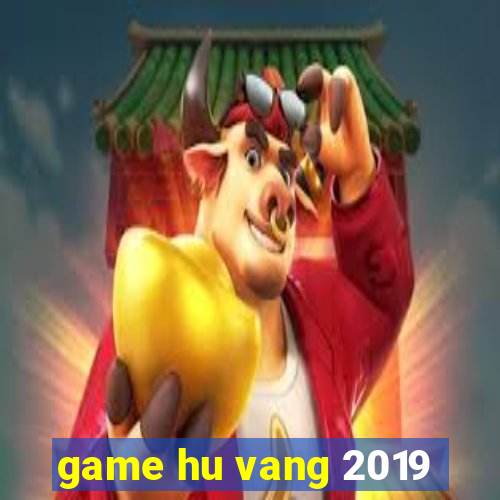 game hu vang 2019