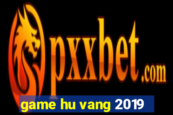 game hu vang 2019