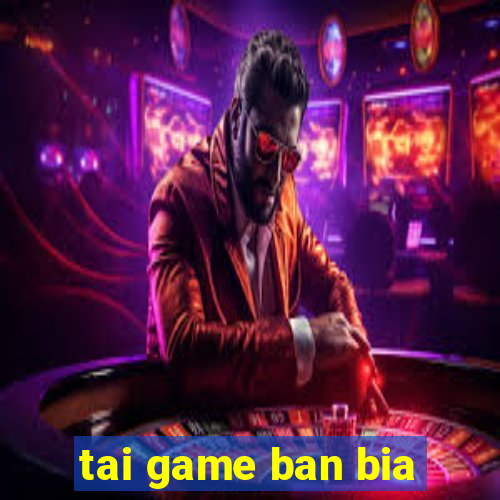 tai game ban bia