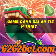 game danh bai an tien thiet