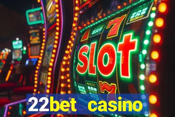 22bet casino minimum deposit