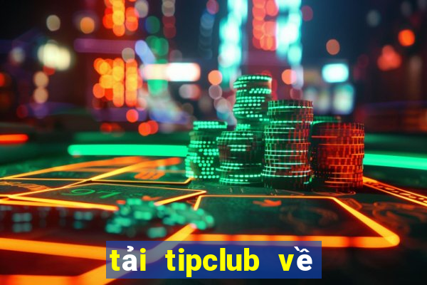 tải tipclub về điện thoại