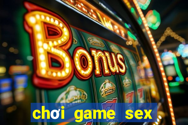 chơi game sex miễn phí