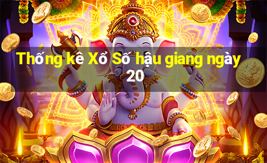 Thống kê Xổ Số hậu giang ngày 20