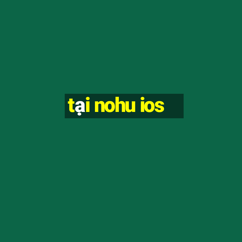 tại nohu ios