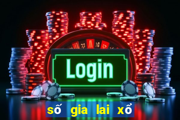 số gia lai xổ số gia lai