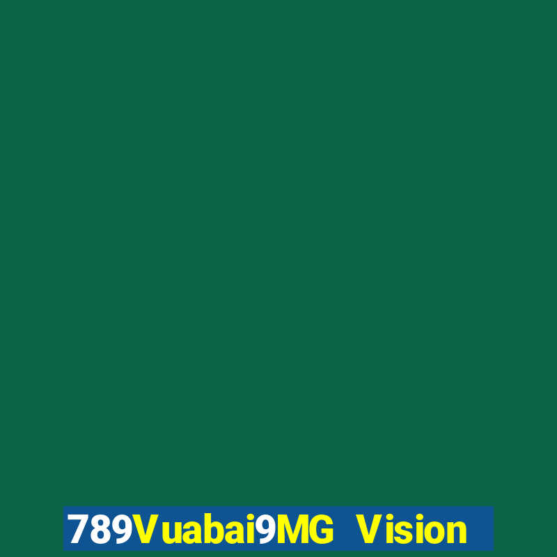 789Vuabai9MG Vision duy nhất