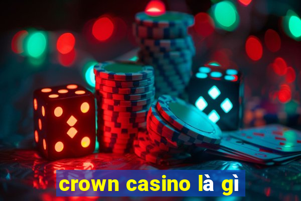 crown casino là gì