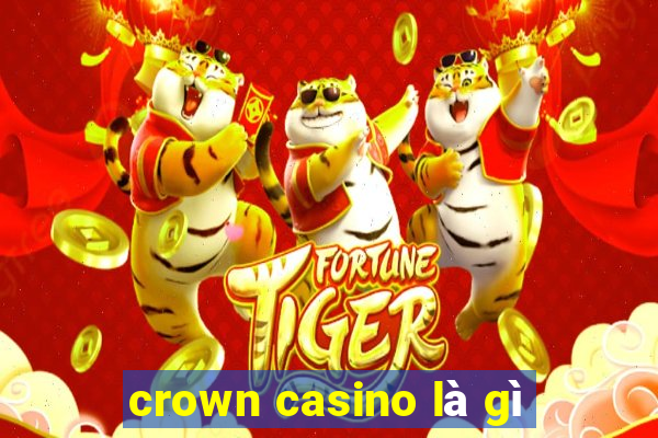 crown casino là gì