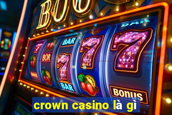 crown casino là gì