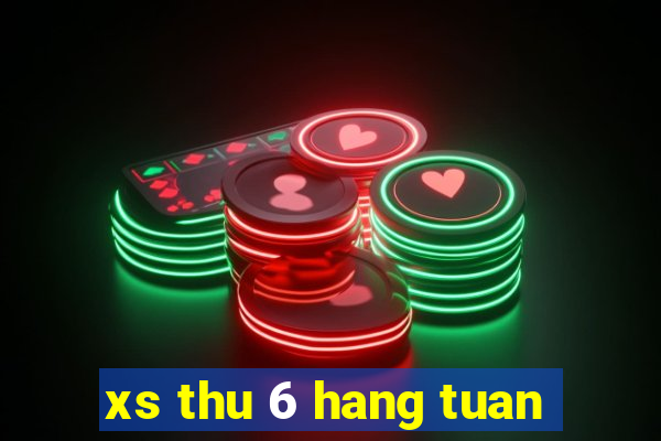 xs thu 6 hang tuan