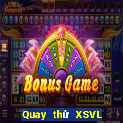 Quay thử XSVL ngày 25