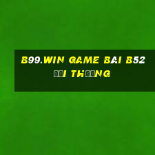 B99.Win Game Bài B52 Đổi Thưởng