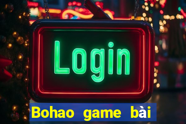 Bohao game bài tải về