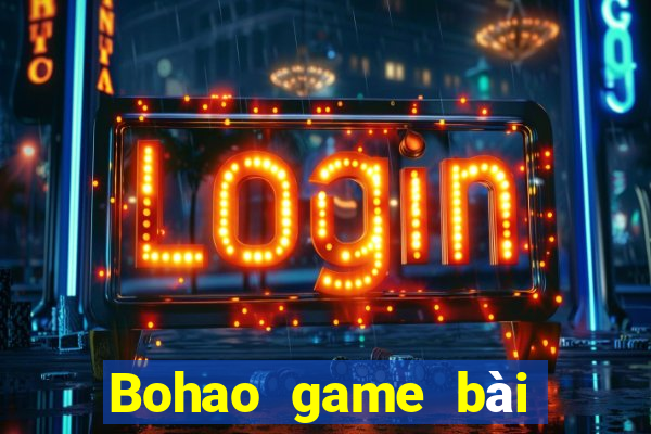 Bohao game bài tải về