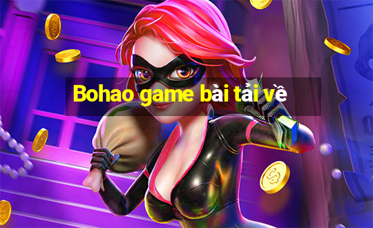 Bohao game bài tải về