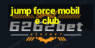 jump force mobile club