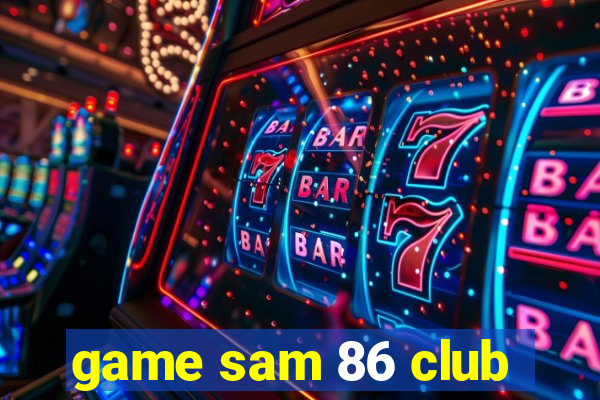 game sam 86 club