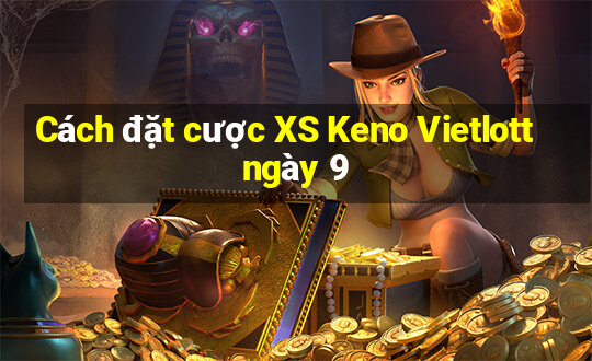 Cách đặt cược XS Keno Vietlott ngày 9