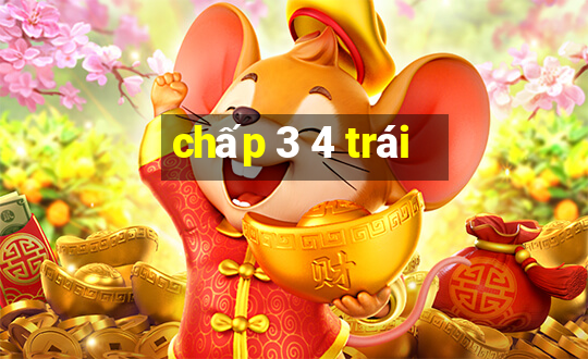 chấp 3 4 trái