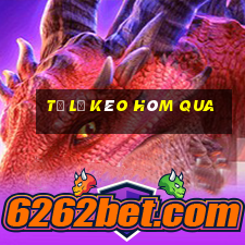 tỷ lệ kèo hôm qua