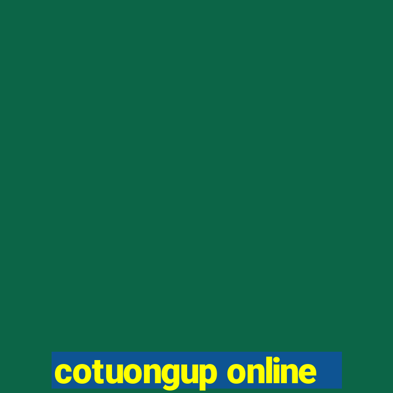 cotuongup online