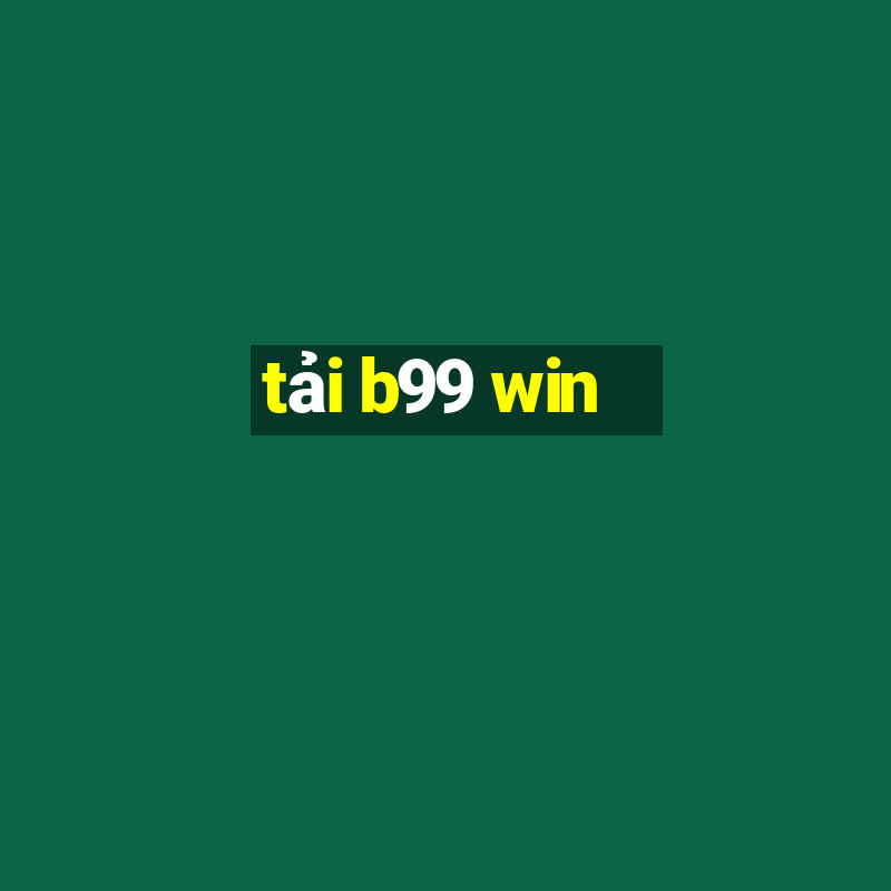 tải b99 win