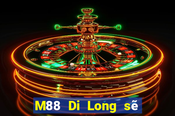 M88 Di Long sẽ dự phòng