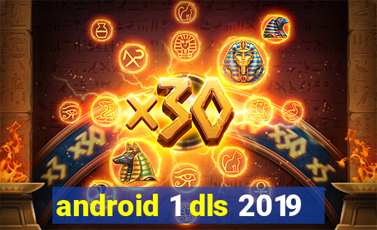 android 1 dls 2019