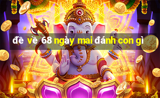 đề về 68 ngày mai đánh con gì