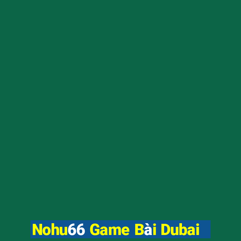 Nohu66 Game Bài Dubai