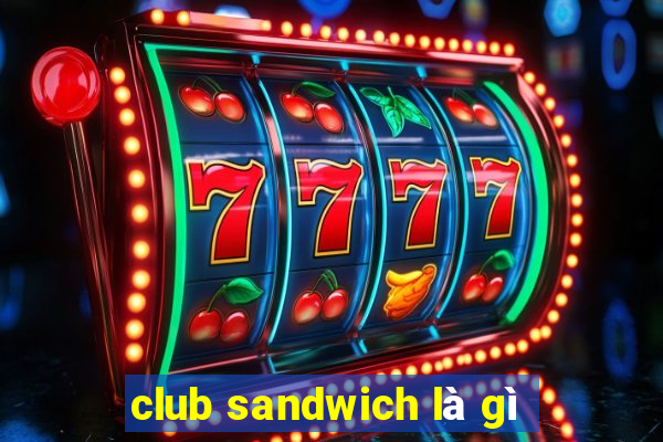 club sandwich là gì