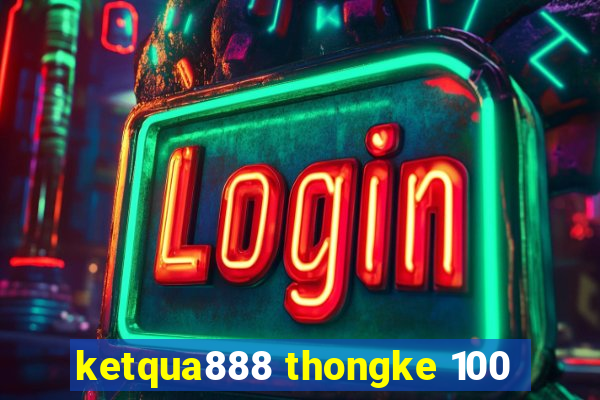 ketqua888 thongke 100