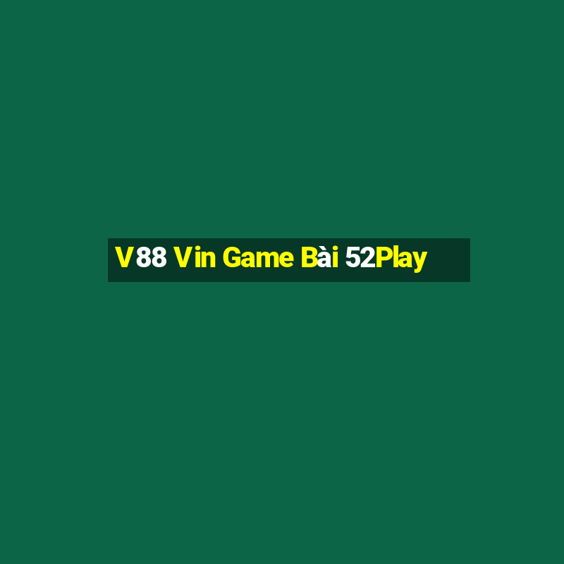 V88 Vin Game Bài 52Play