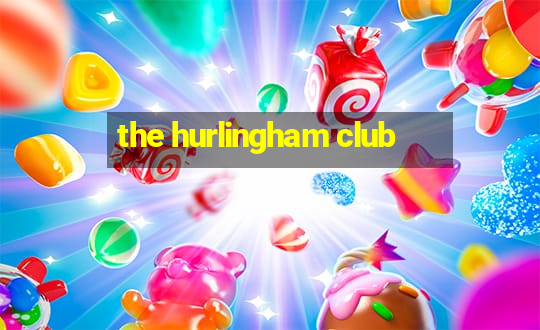 the hurlingham club