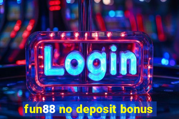 fun88 no deposit bonus