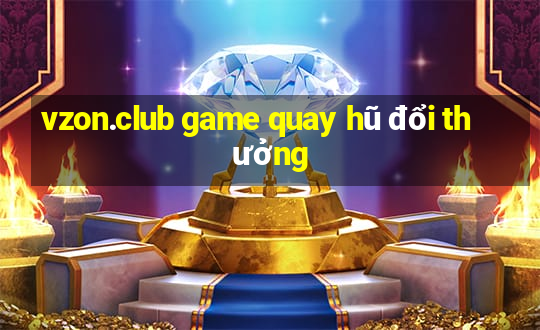 vzon.club game quay hũ đổi thưởng