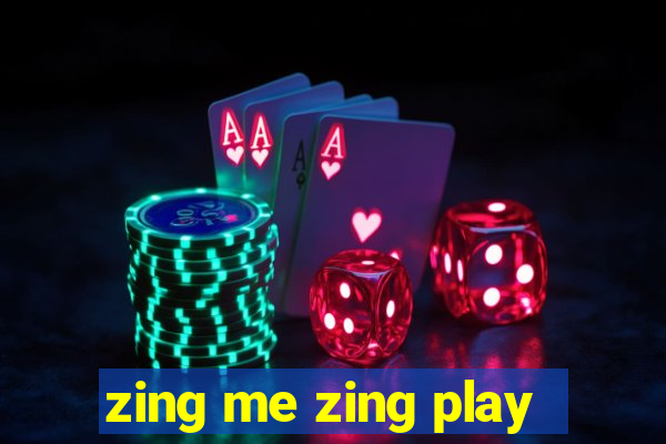 zing me zing play