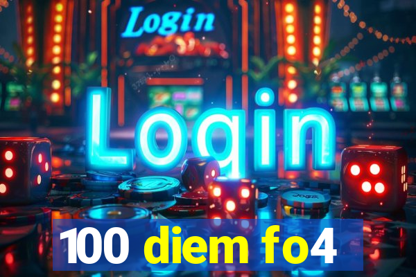 100 diem fo4