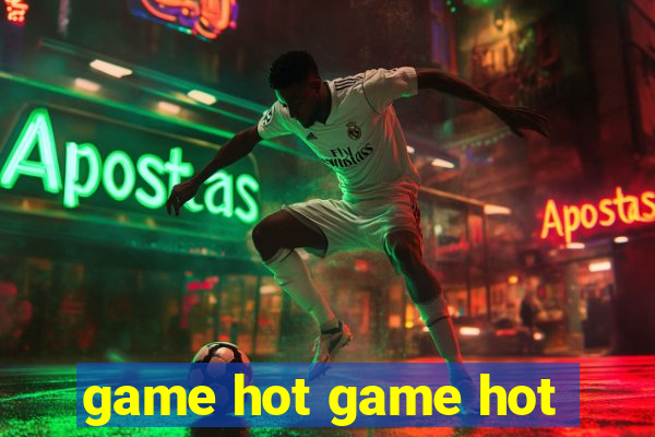 game hot game hot