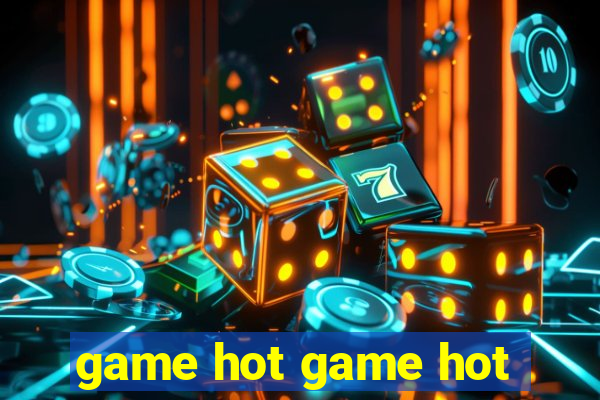 game hot game hot