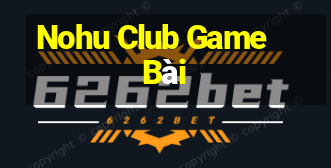 Nohu Club Game Bài