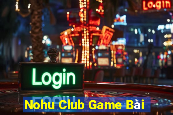 Nohu Club Game Bài