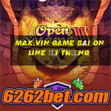 Max.Vin Game Bài Online Đổi Thưởng