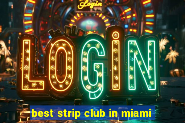 best strip club in miami